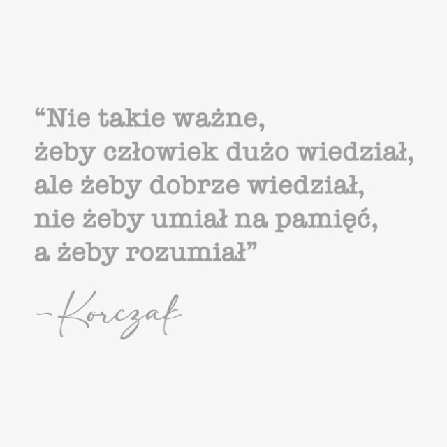 ,,Nie takie ważne, żeby człowiek wiedział..." - Korczak